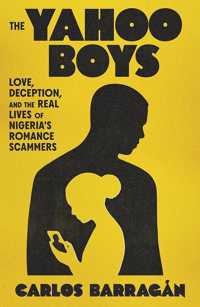 Book Review: The Yahoo Boys: Love, Deception, and the Real Lives of Nigeria’s Romance Scammers